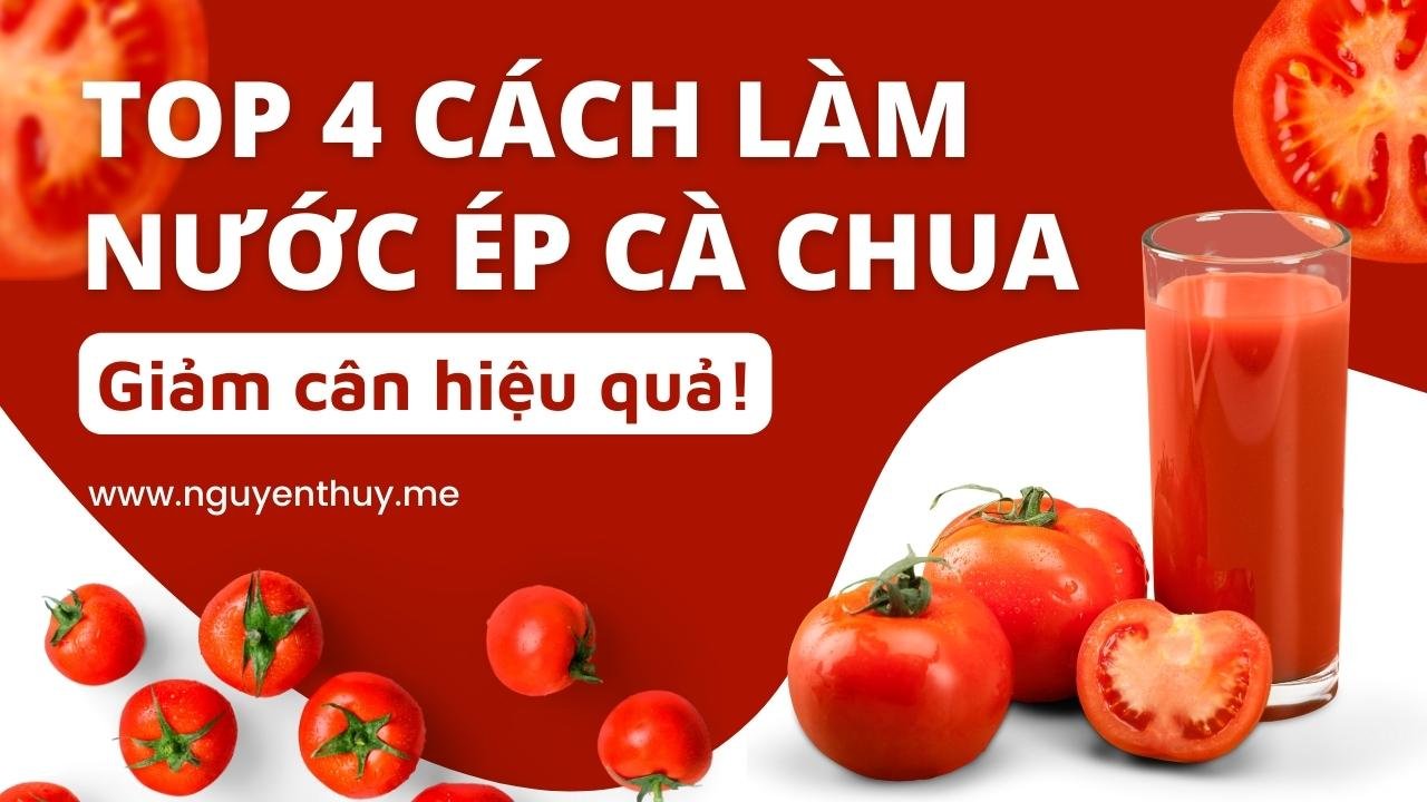 top-4-cach-lam-nuoc-ep-ca-chua-giam-can-hieu-qua-nguyenthuybeauty