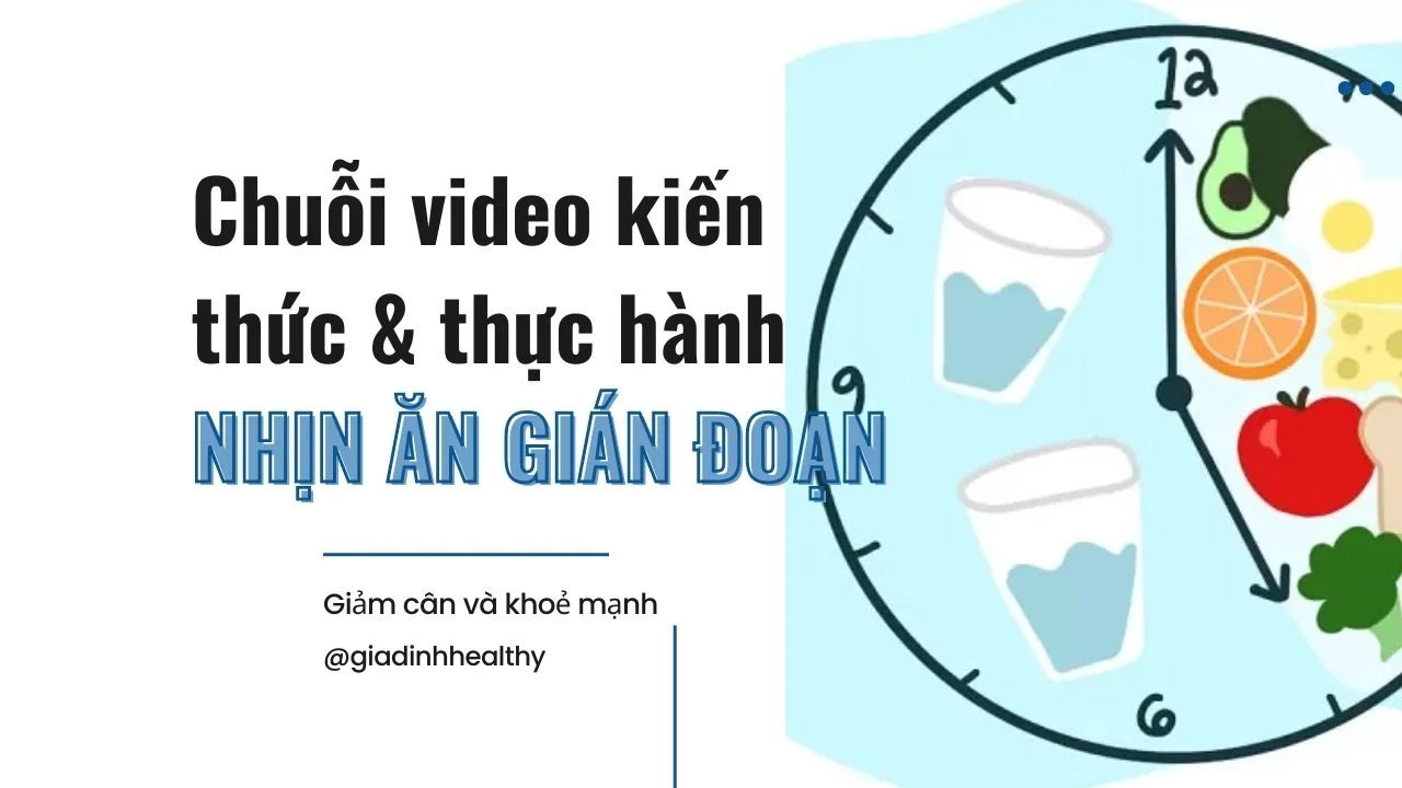 Chuỗi video kiến thức và thực hành nhịn ăn gián đoạn